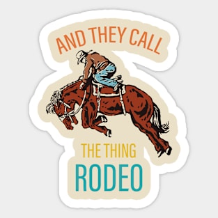 And They Call The Thing Rodeo Sticker